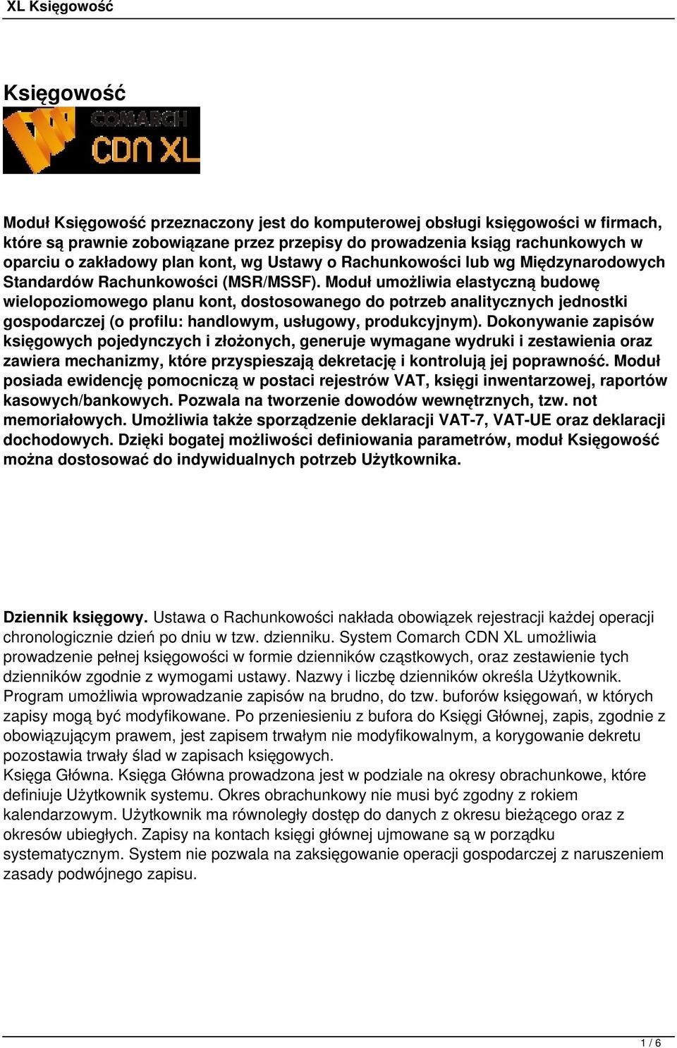 Moduł umożliwia elastyczną budowę wielopoziomowego planu kont, dostosowanego do potrzeb analitycznych jednostki gospodarczej (o profilu: handlowym, usługowy, produkcyjnym).