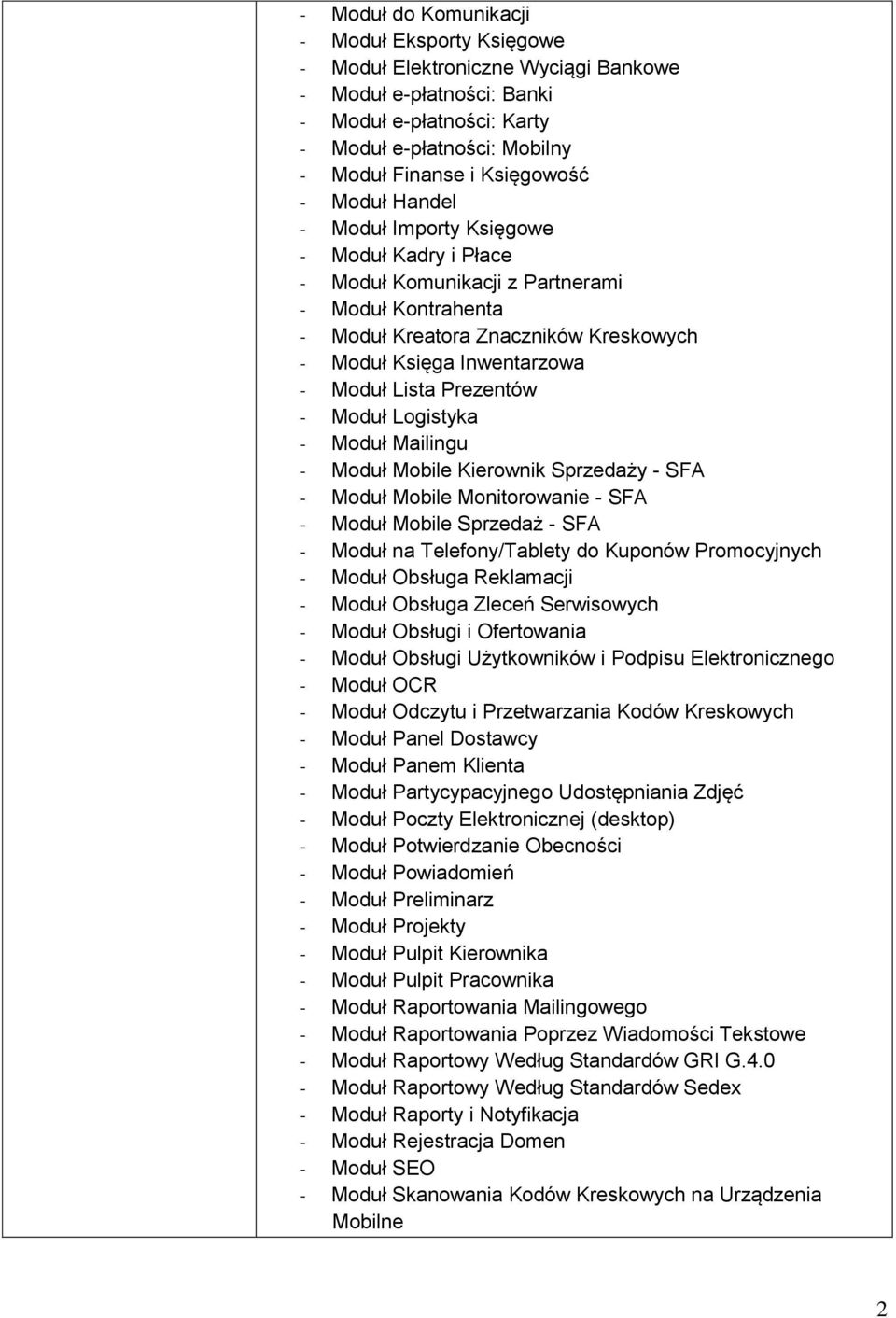 Prezentów - Moduł Logistyka - Moduł Mailingu - Moduł Mobile Kierownik Sprzedaży - SFA - Moduł Mobile Monitorowanie - SFA - Moduł Mobile Sprzedaż - SFA - Moduł na Telefony/Tablety do Kuponów