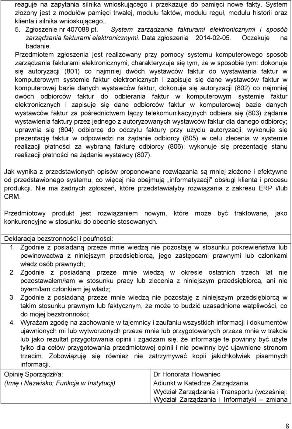 System zarządzania fakturami elektronicznymi i sposób zarządzania fakturami elektronicznymi. Data zgłoszenia 2014-02-05. Oczekuje na badanie.