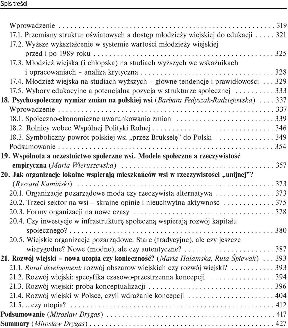 5 17.3. Młodzież wiejska (i chłopska) na studiach wyższych we wskaźnikach i opracowaniach analiza krytyczna.................................. 328 17.4.