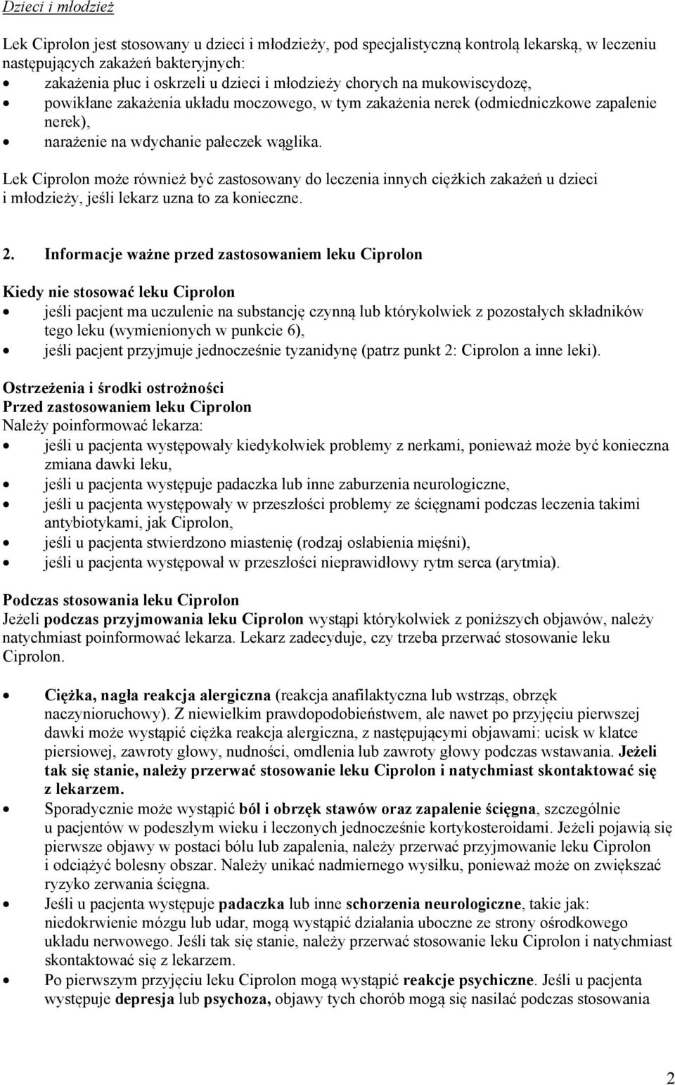 Lek Ciprolon może również być zastosowany do leczenia innych ciężkich zakażeń u dzieci i młodzieży, jeśli lekarz uzna to za konieczne. 2.