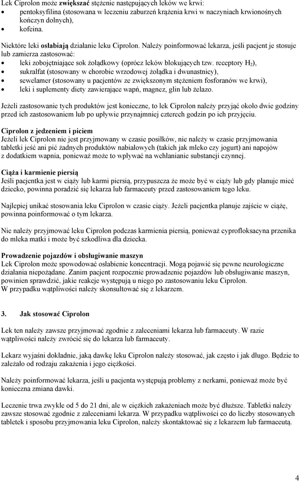 receptory H 2 ), sukralfat (stosowany w chorobie wrzodowej żołądka i dwunastnicy), sewelamer (stosowany u pacjentów ze zwiększonym stężeniem fosforanów we krwi), leki i suplementy diety zawierające