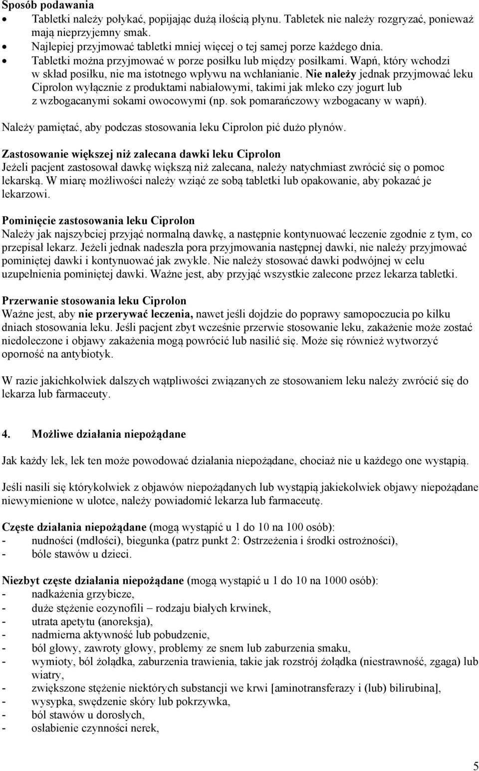 Wapń, który wchodzi w skład posiłku, nie ma istotnego wpływu na wchłanianie.