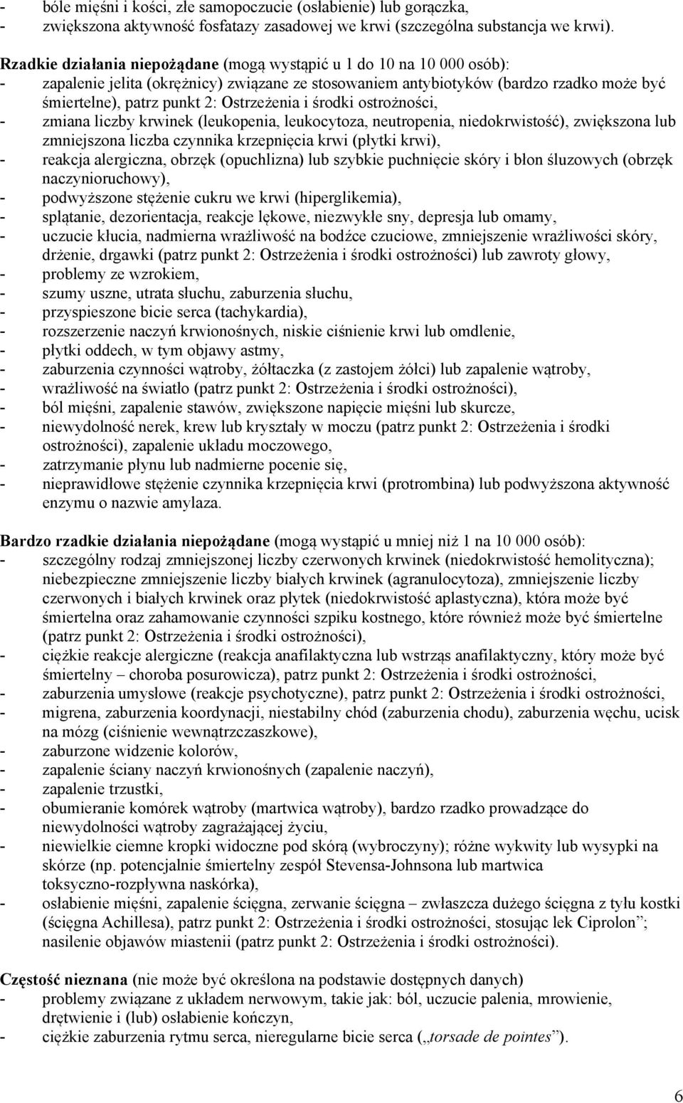 Ostrzeżenia i środki ostrożności, - zmiana liczby krwinek (leukopenia, leukocytoza, neutropenia, niedokrwistość), zwiększona lub zmniejszona liczba czynnika krzepnięcia krwi (płytki krwi), - reakcja