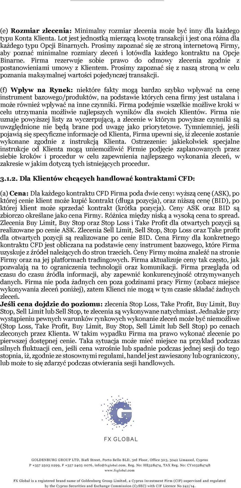 Firma rezerwuje sobie prawo do odmowy zlecenia zgodnie z postanowieniami umowy z Klientem. Prosimy zapoznać się z naszą stroną w celu poznania maksymalnej wartości pojedynczej transakcji.