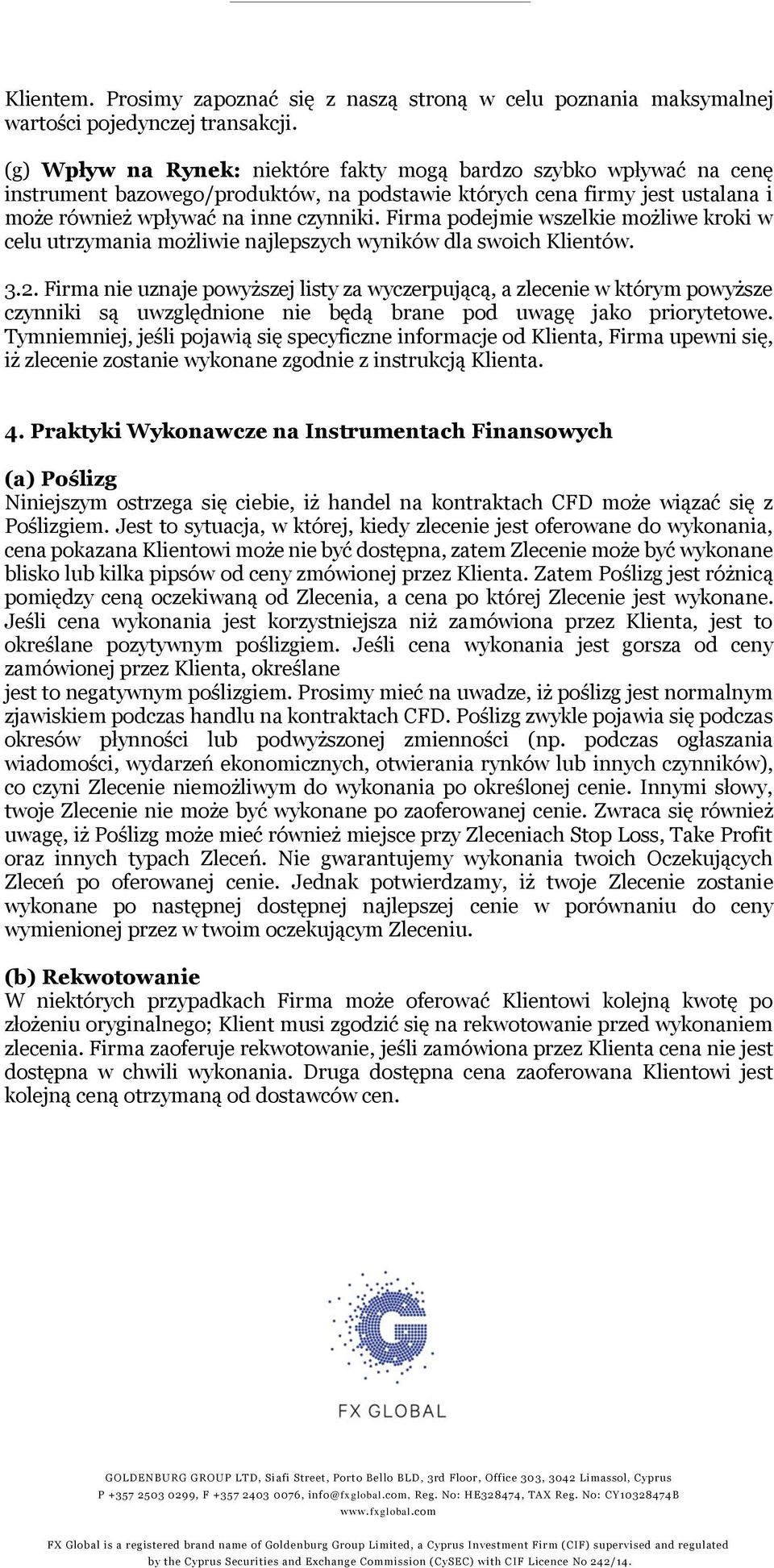 Firma podejmie wszelkie możliwe kroki w celu utrzymania możliwie najlepszych wyników dla swoich Klientów. 3.2.