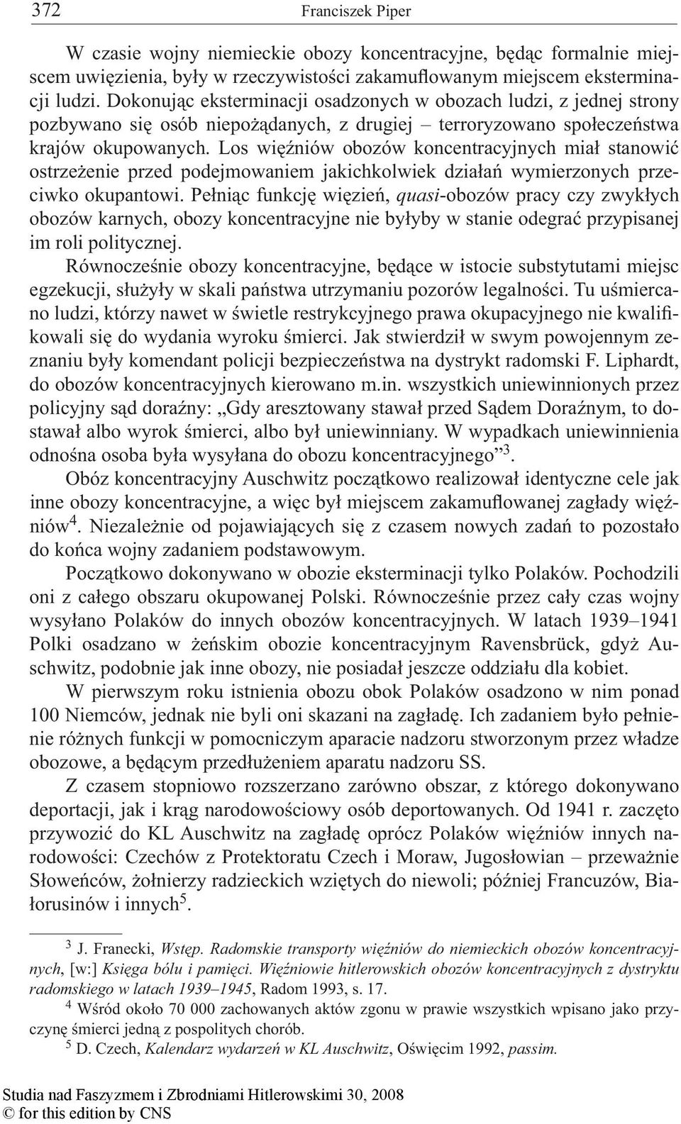 Los więźniów obozów koncentracyjnych miał stanowić ostrzeżenie przed podejmowaniem jakichkolwiek działań wymierzonych przeciwko okupantowi.