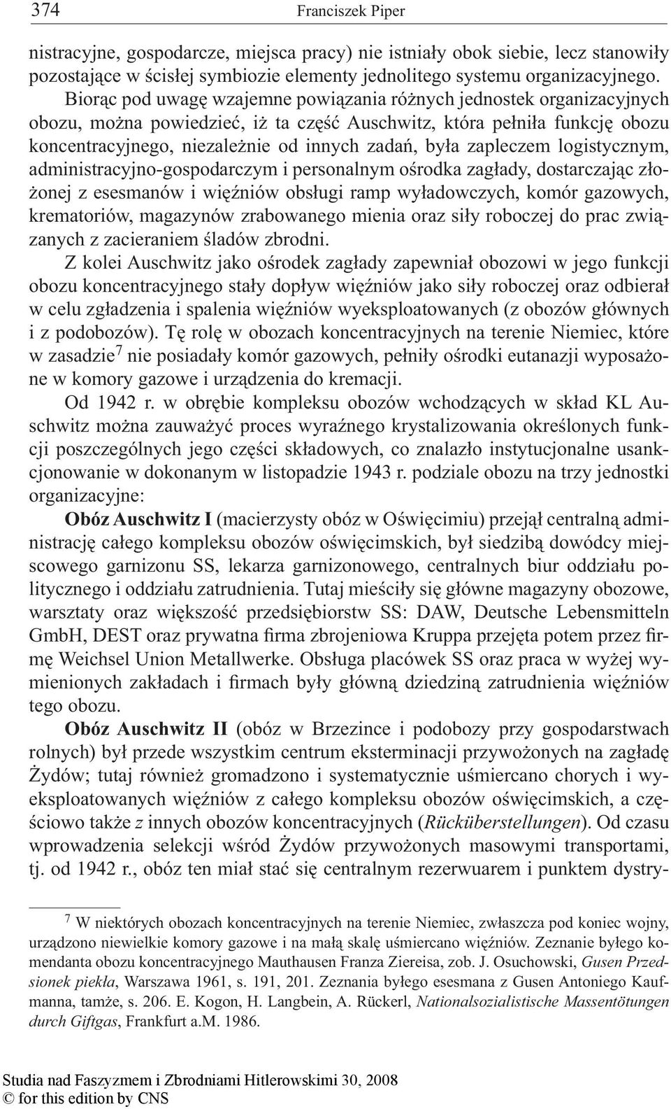 zapleczem logistycznym, administracyjno-gospodarczym i personalnym ośrodka zagłady, dostarczając złożonej z esesmanów i więźniów obsługi ramp wyładowczych, komór gazowych, krematoriów, magazynów