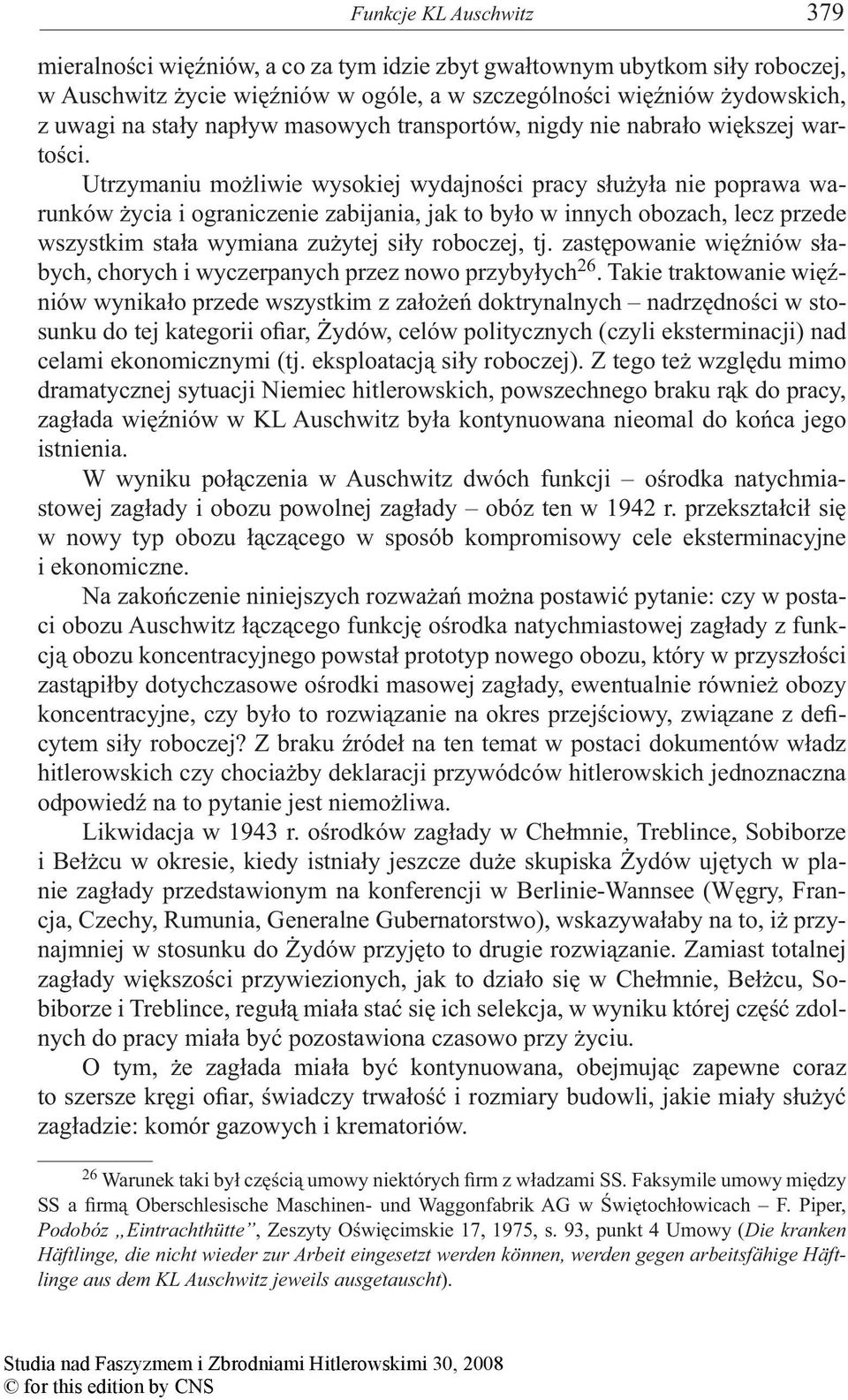 Utrzymaniu możliwie wysokiej wydajności pracy służyła nie poprawa warunków życia i ograniczenie zabijania, jak to było w innych obozach, lecz przede wszystkim stała wymiana zużytej siły roboczej, tj.