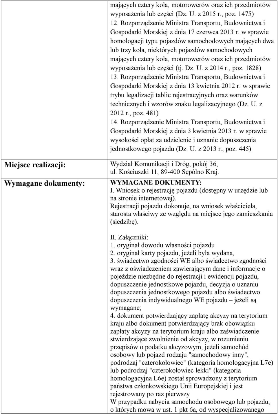 w sprawie homologacji typu pojazdów samochodowych mających dwa lub trzy koła, niektórych pojazdów samochodowych mających cztery koła, motorowerów oraz ich przedmiotów wyposażenia lub części (tj. Dz.