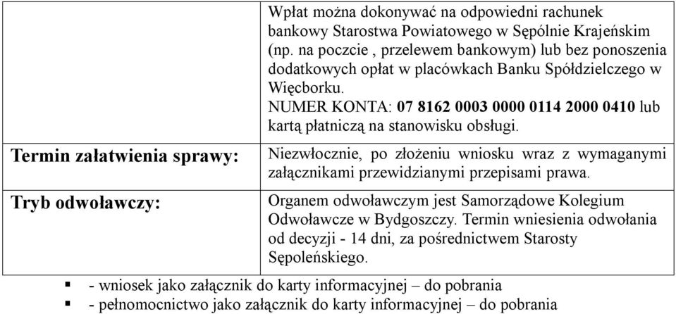 NUMER KONTA: 07 8162 0003 0000 0114 2000 0410 lub kartą płatniczą na stanowisku obsługi.