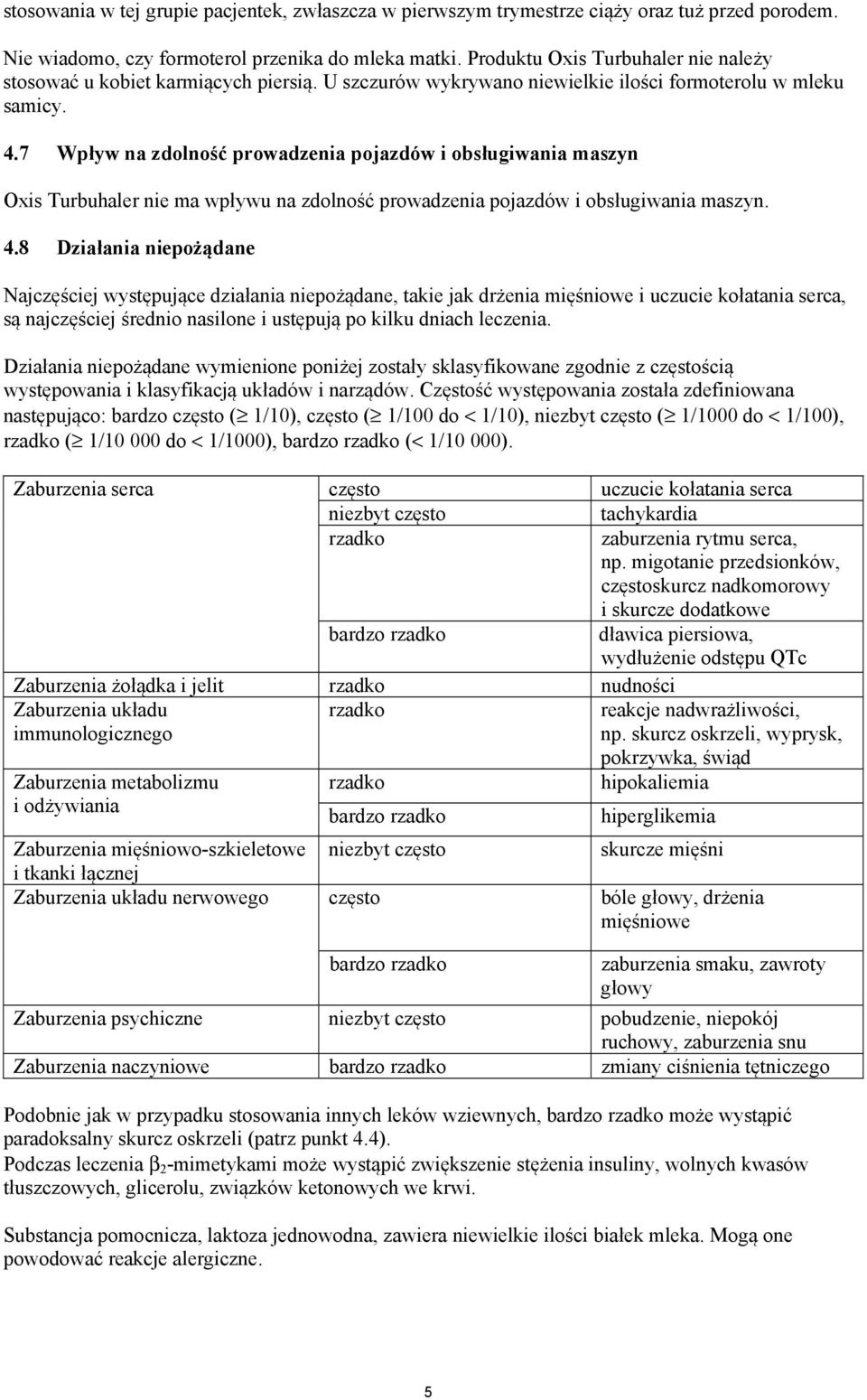 7 Wpływ na zdolność prowadzenia pojazdów i obsługiwania maszyn Oxis Turbuhaler nie ma wpływu na zdolność prowadzenia pojazdów i obsługiwania maszyn. 4.