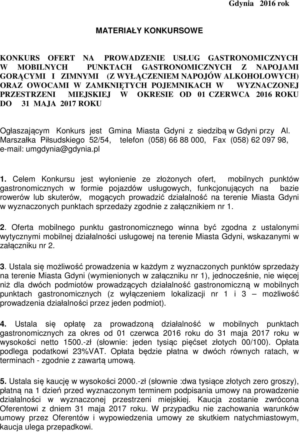 Marszałka Piłsudskiego 52/54, telefon (058) 66 88 000, Fax (058) 62 097 98, e-mail: umgdynia@gdynia.pl 1.