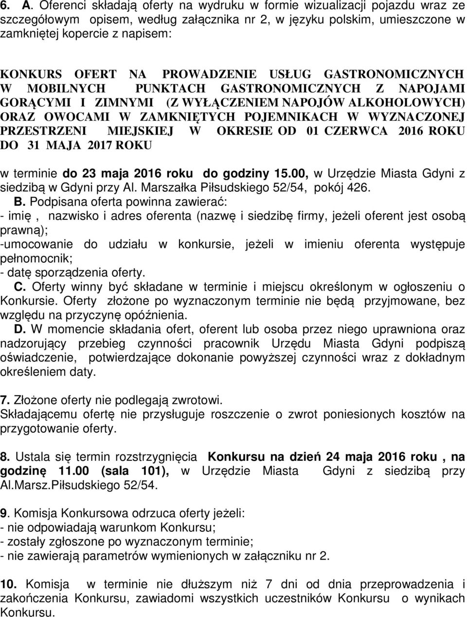 WYZNACZONEJ PRZESTRZENI MIEJSKIEJ W OKRESIE OD 01 CZERWCA 2016 ROKU DO 31 MAJA 2017 ROKU w terminie do 23 maja 2016 roku do godziny 15.00, w Urzędzie Miasta Gdyni z siedzibą w Gdyni przy Al.