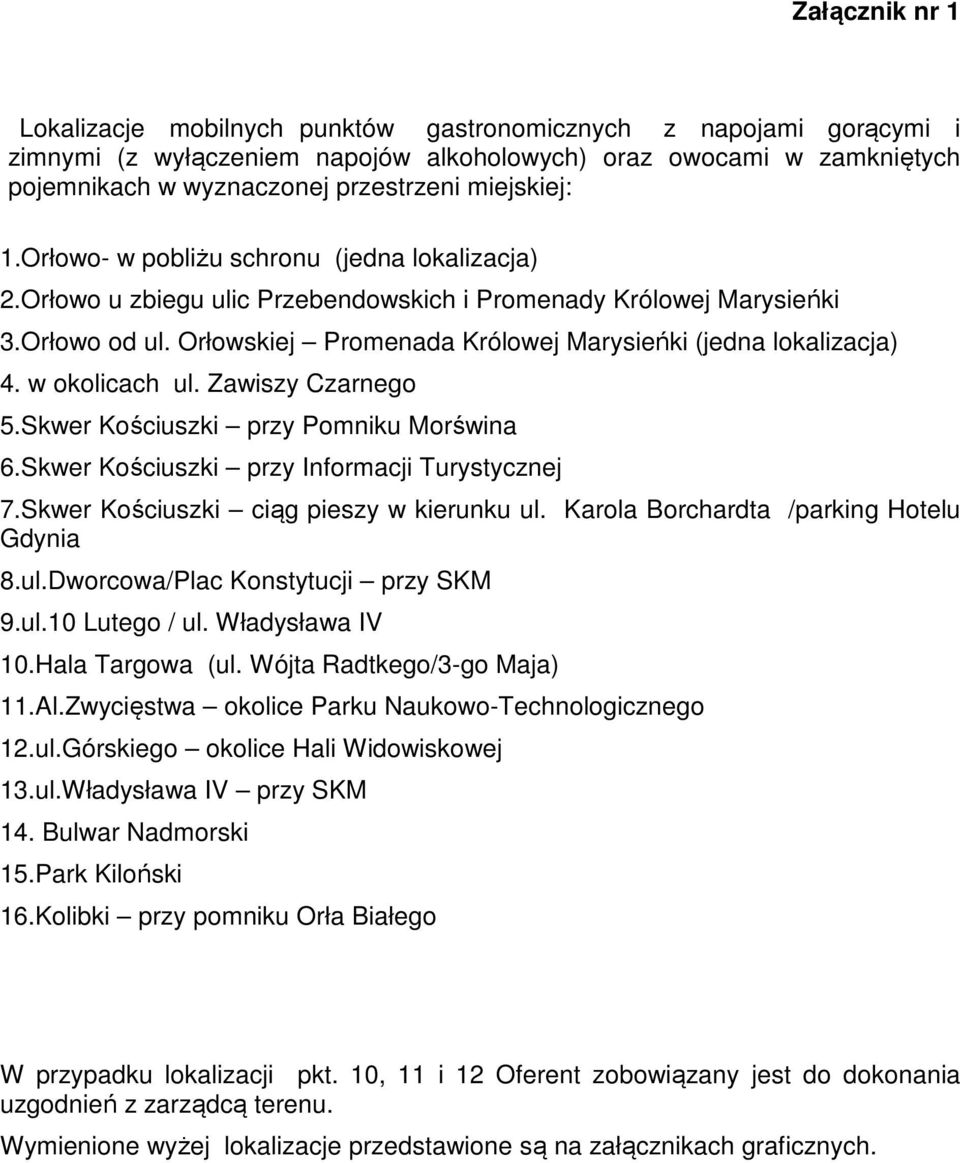 Orłowskiej Promenada Królowej Marysieńki (jedna lokalizacja) 4. w okolicach ul. Zawiszy Czarnego 5.Skwer Kościuszki przy Pomniku Morświna 6.Skwer Kościuszki przy Informacji Turystycznej 7.