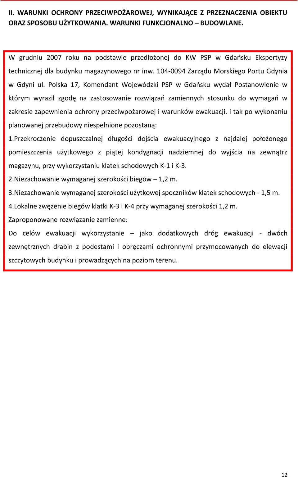 Polska 17, Komendant Wojewódzki PSP w Gdańsku wydał Postanowienie w którym wyraził zgodę na zastosowanie rozwiązań zamiennych stosunku do wymagań w zakresie zapewnienia ochrony przeciwpożarowej i