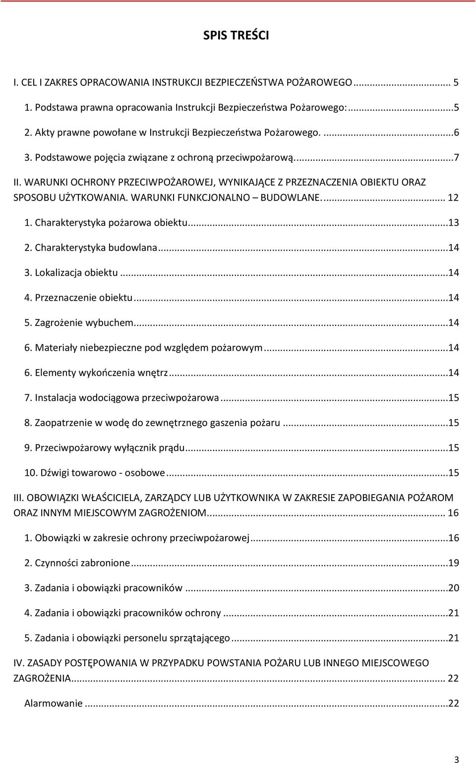 WARUNKI OCHRONY PRZECIWPOŻAROWEJ, WYNIKAJĄCE Z PRZEZNACZENIA OBIEKTU ORAZ SPOSOBU UŻYTKOWANIA. WARUNKI FUNKCJONALNO BUDOWLANE.... 12 1. Charakterystyka pożarowa obiektu...13 2.