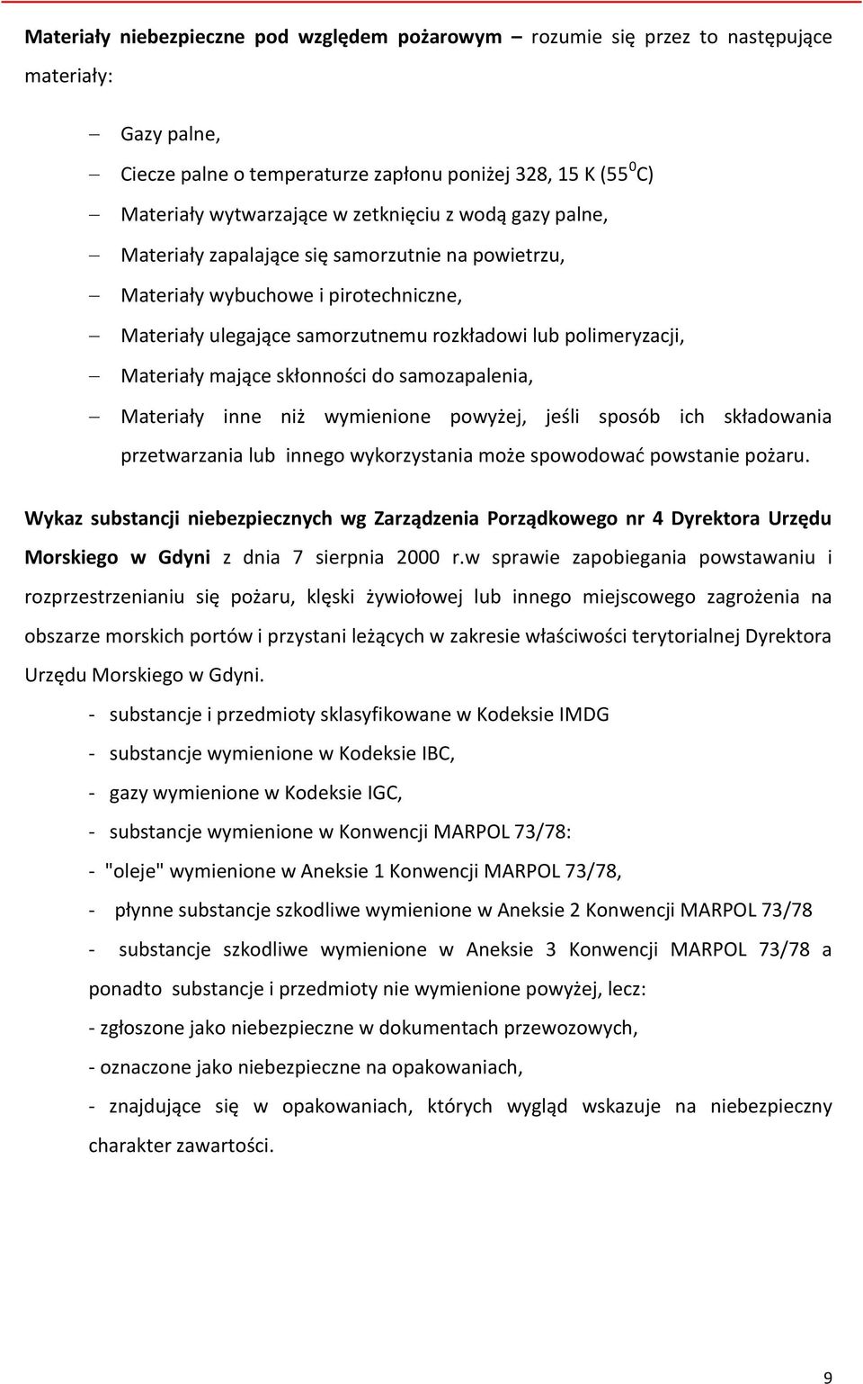 skłonności do samozapalenia, Materiały inne niż wymienione powyżej, jeśli sposób ich składowania przetwarzania lub innego wykorzystania może spowodować powstanie pożaru.