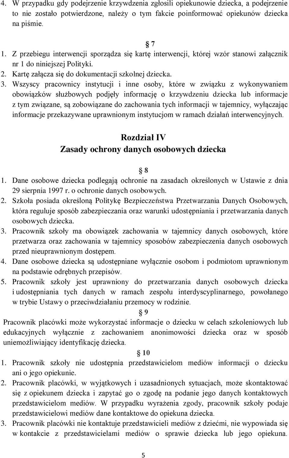 Wszyscy pracownicy instytucji i inne osoby, które w związku z wykonywaniem obowiązków służbowych podjęły informację o krzywdzeniu dziecka lub informacje z tym związane, są zobowiązane do zachowania