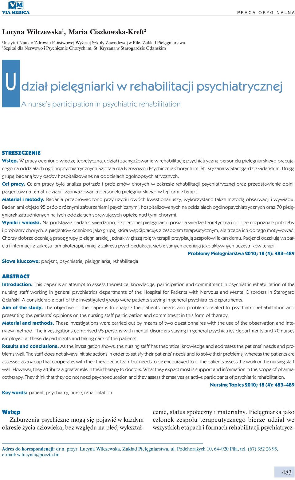 W pracy oceniono wiedzę teoretyczną, udział i zaangażowanie w rehabilitację psychiatryczną personelu pielęgniarskiego pracującego na oddziałach ogólnopsychiatrycznych Szpitala dla Nerwowo i