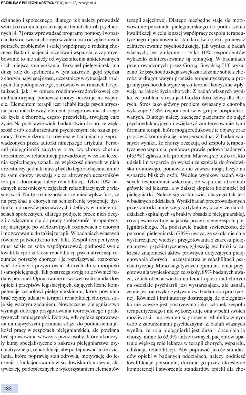 Badani pacjenci oczekiwali wsparcia, a zapotrzebowanie to nie zależy od wykształcenia ankietowanych i ich miejsca zamieszkania.