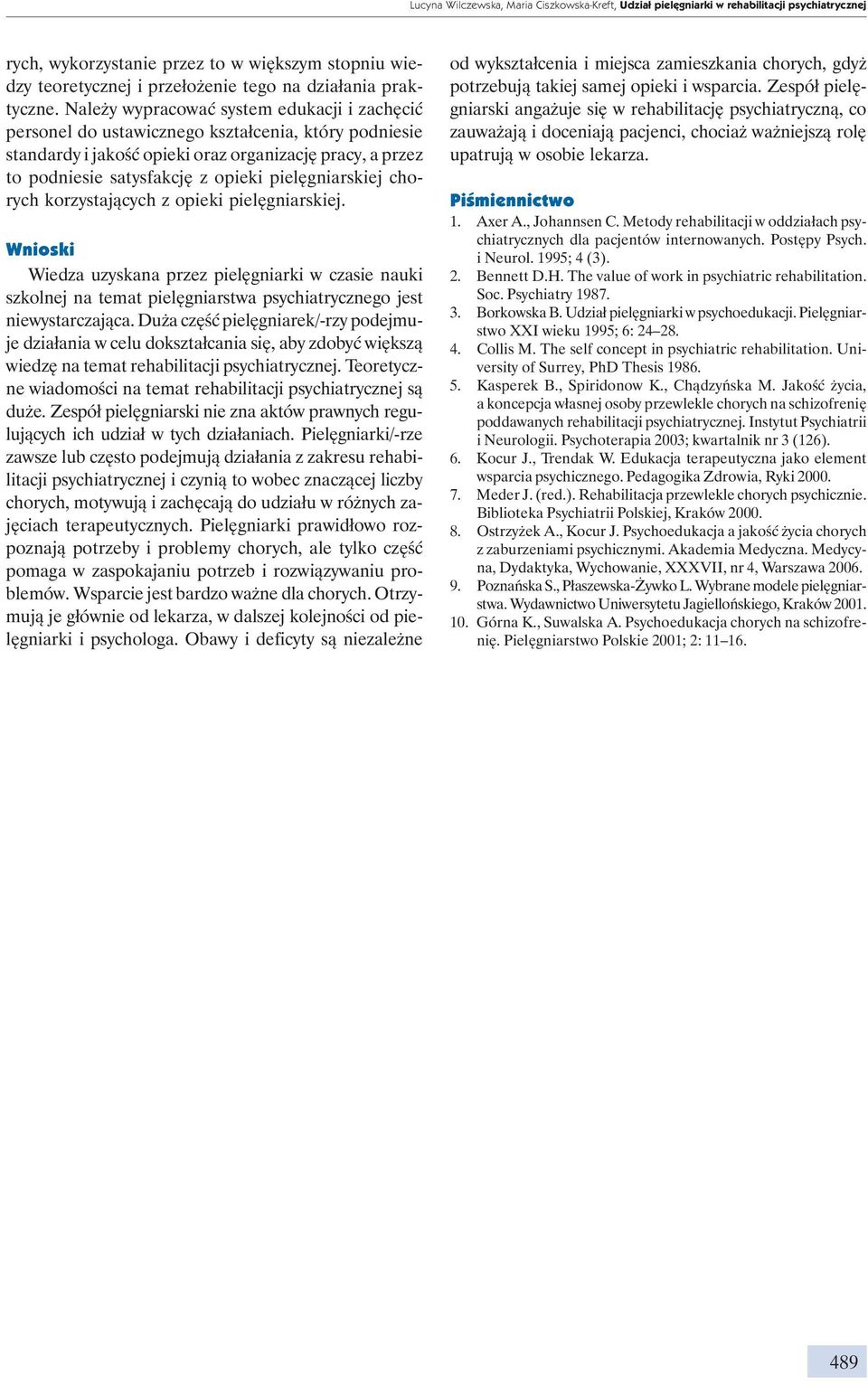 Należy wypracować system edukacji i zachęcić personel do ustawicznego kształcenia, który podniesie standardy i jakość opieki oraz organizację pracy, a przez to podniesie satysfakcję z opieki