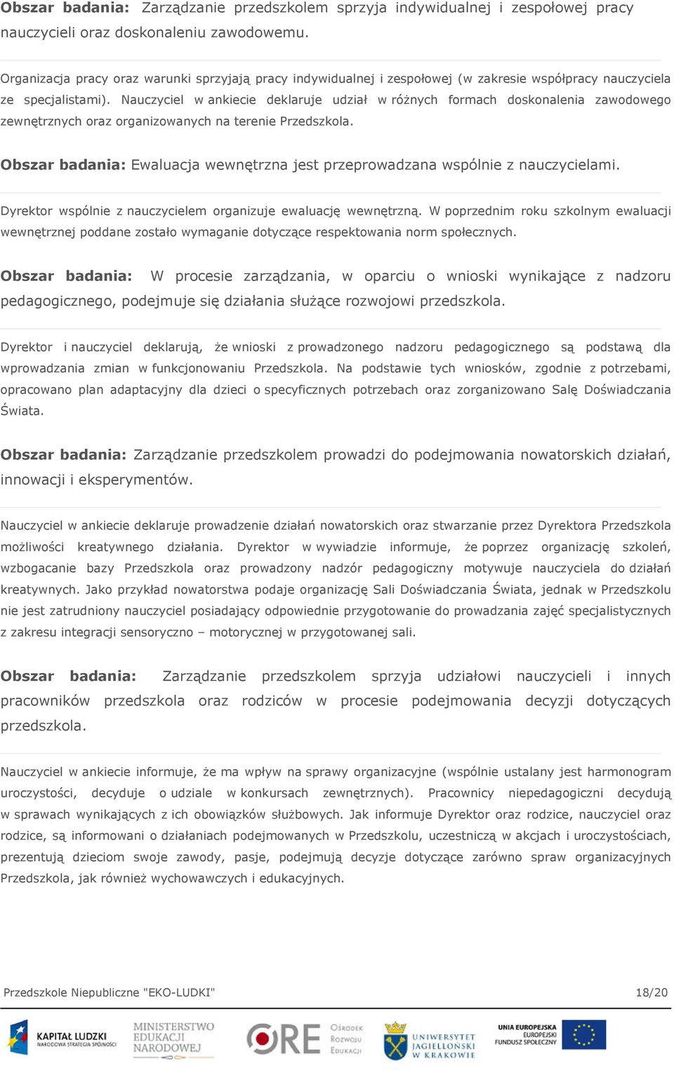 Nauczyciel w ankiecie deklaruje udział w różnych formach doskonalenia zawodowego zewnętrznych oraz organizowanych na terenie Przedszkola.