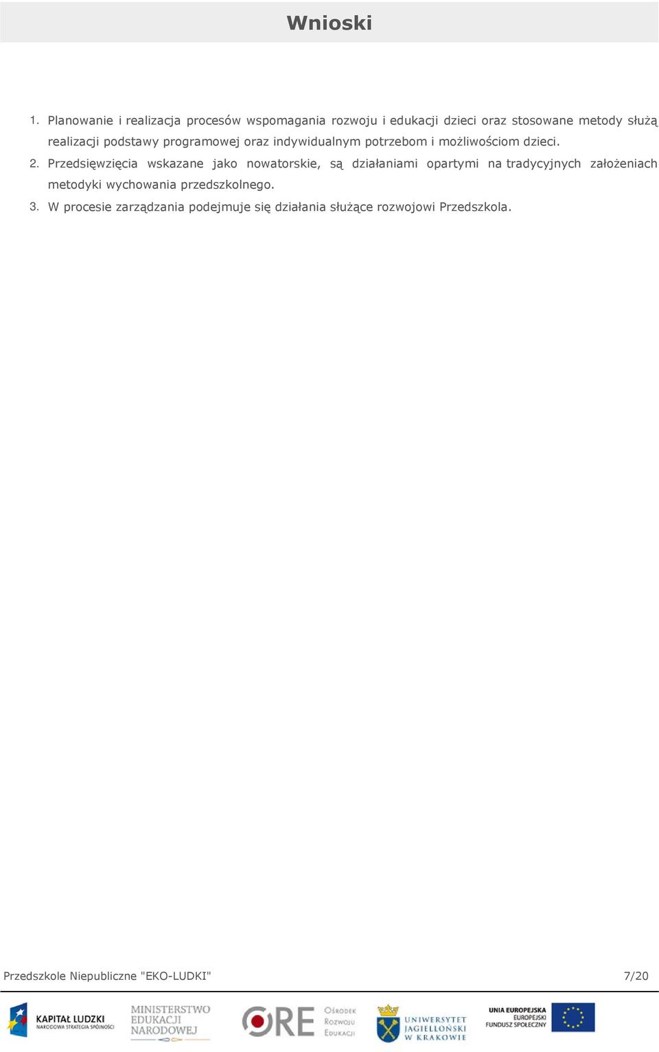 podstawy programowej oraz indywidualnym potrzebom i możliwościom dzieci. 2.