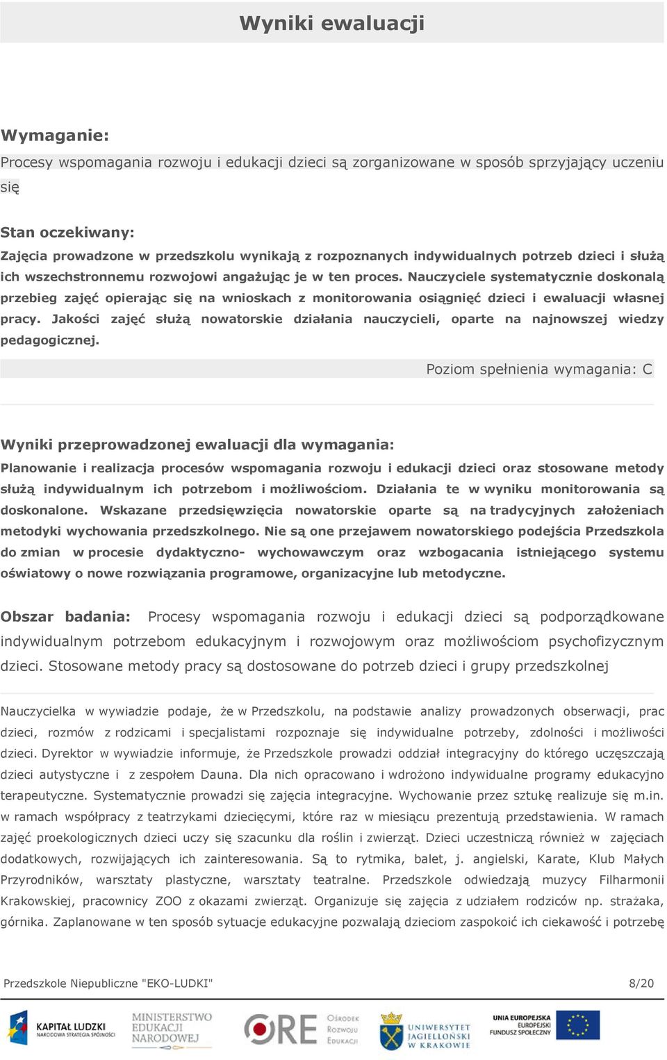 Nauczyciele systematycznie doskonalą przebieg zajęć opierając się na wnioskach z monitorowania osiągnięć dzieci i ewaluacji własnej pracy.
