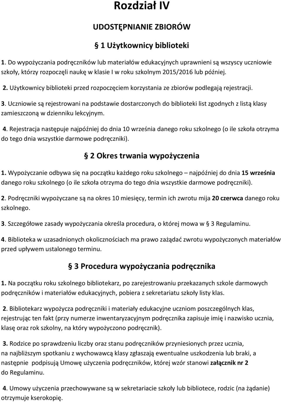 15/2016 lub później. 2. Użytkownicy biblioteki przed rozpoczęciem korzystania ze zbiorów podlegają rejestracji. 3.