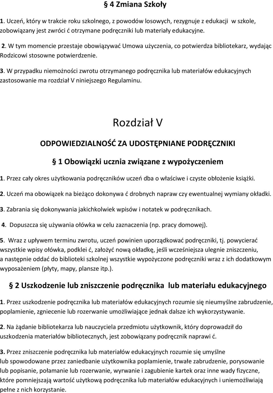 W przypadku niemożności zwrotu otrzymanego podręcznika lub materiałów edukacyjnych zastosowanie ma rozdział V niniejszego Regulaminu.