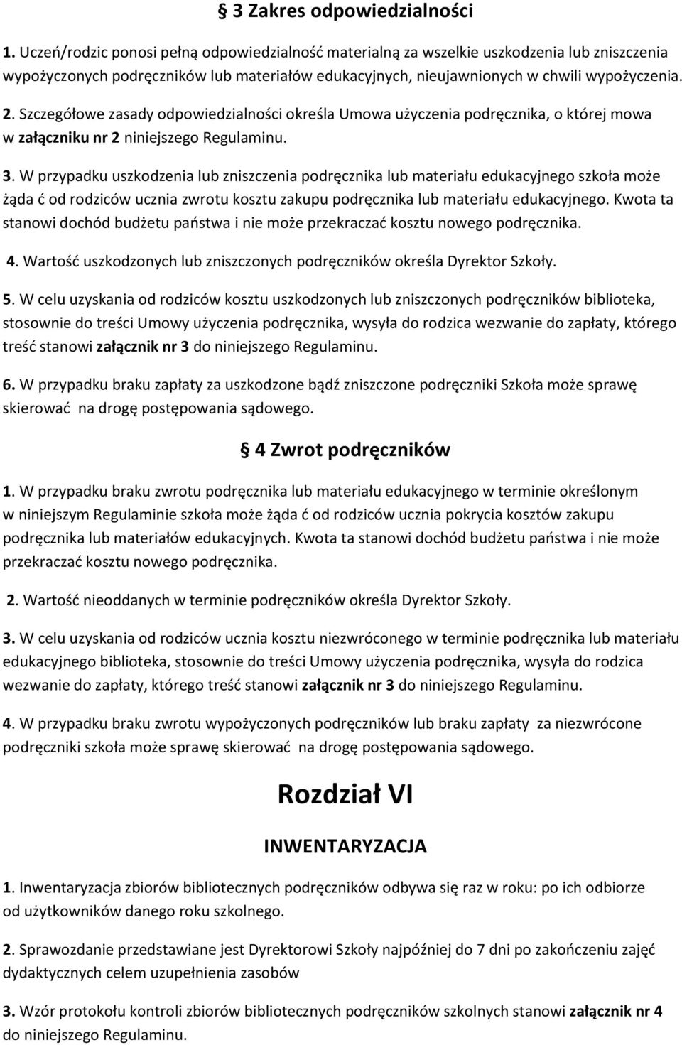 Szczegółowe zasady odpowiedzialności określa Umowa użyczenia podręcznika, o której mowa w załączniku nr 2 niniejszego Regulaminu. 3.