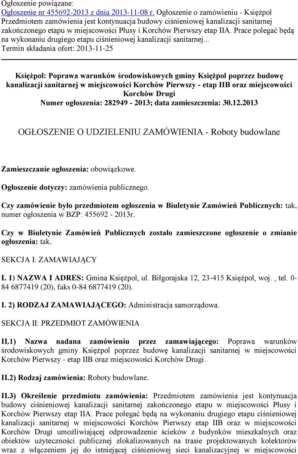 Prace polegać będą na wykonaniu drugiego etapu ciśnieniowej kanalizacji sanitarnej.