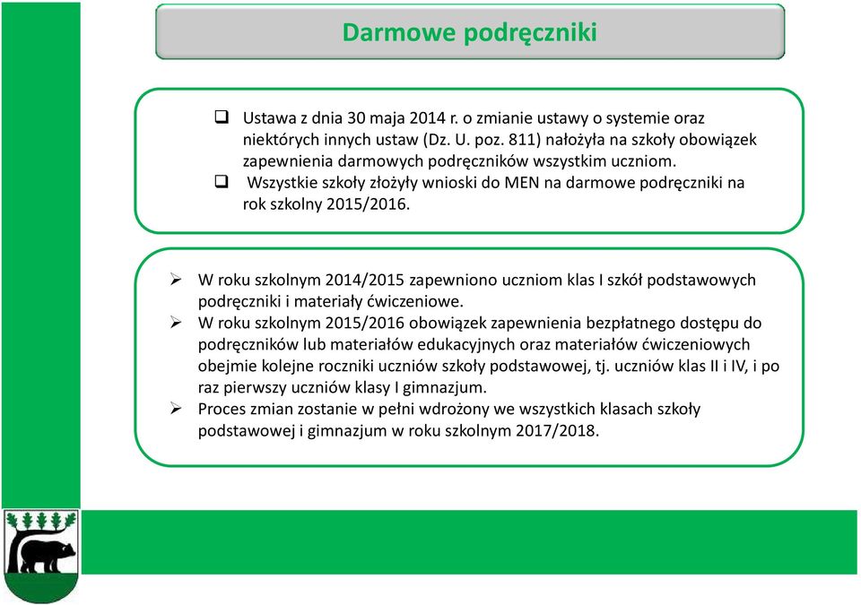W roku szkolnym 2014/2015 zapewniono uczniom klas I szkół podstawowych podręczniki i materiały ćwiczeniowe.