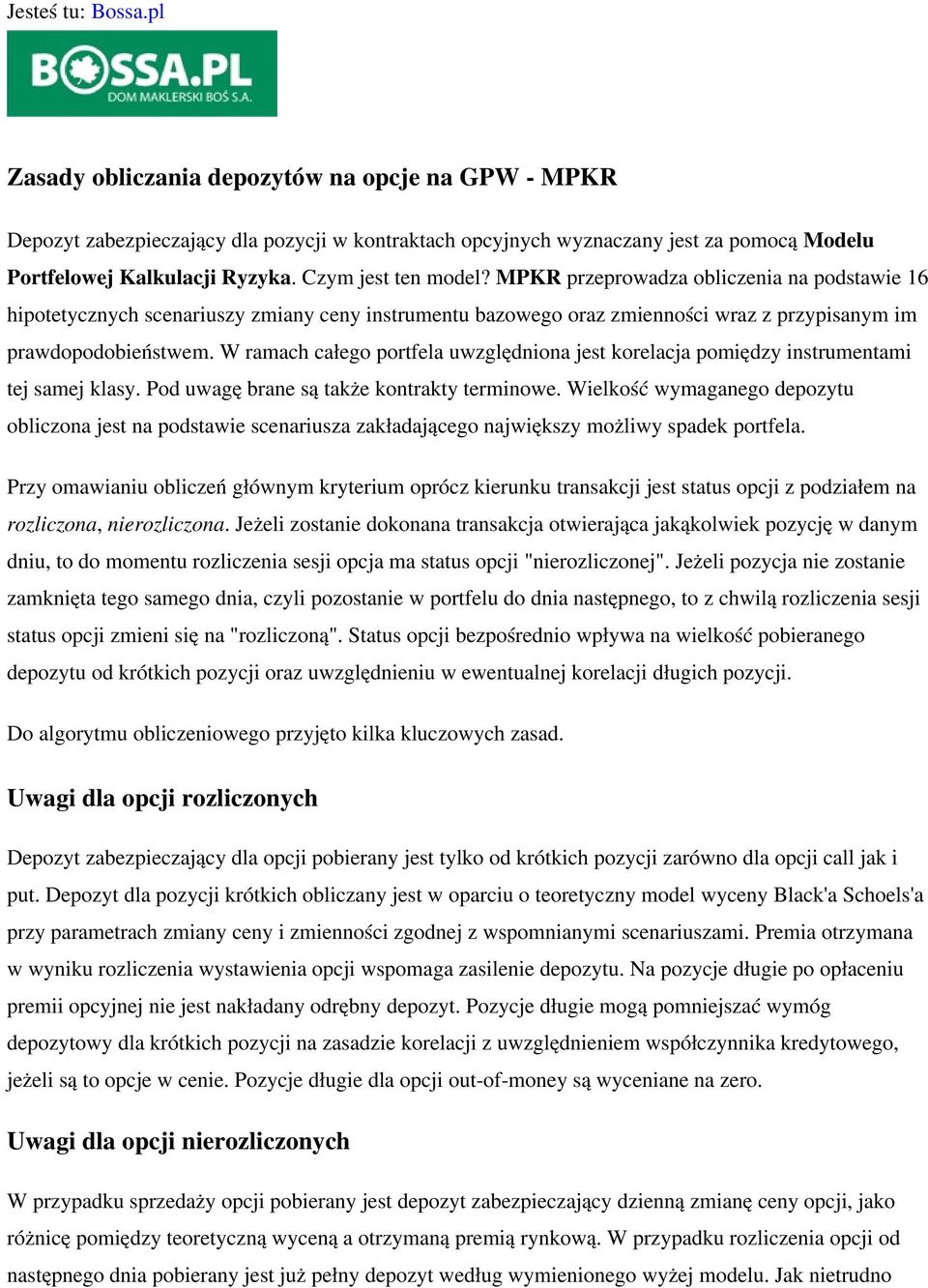 W ramach całego portfela uwzględniona jest korelacja pomiędzy instrumentami tej samej klasy. Pod uwagę brane są także kontrakty terminowe.