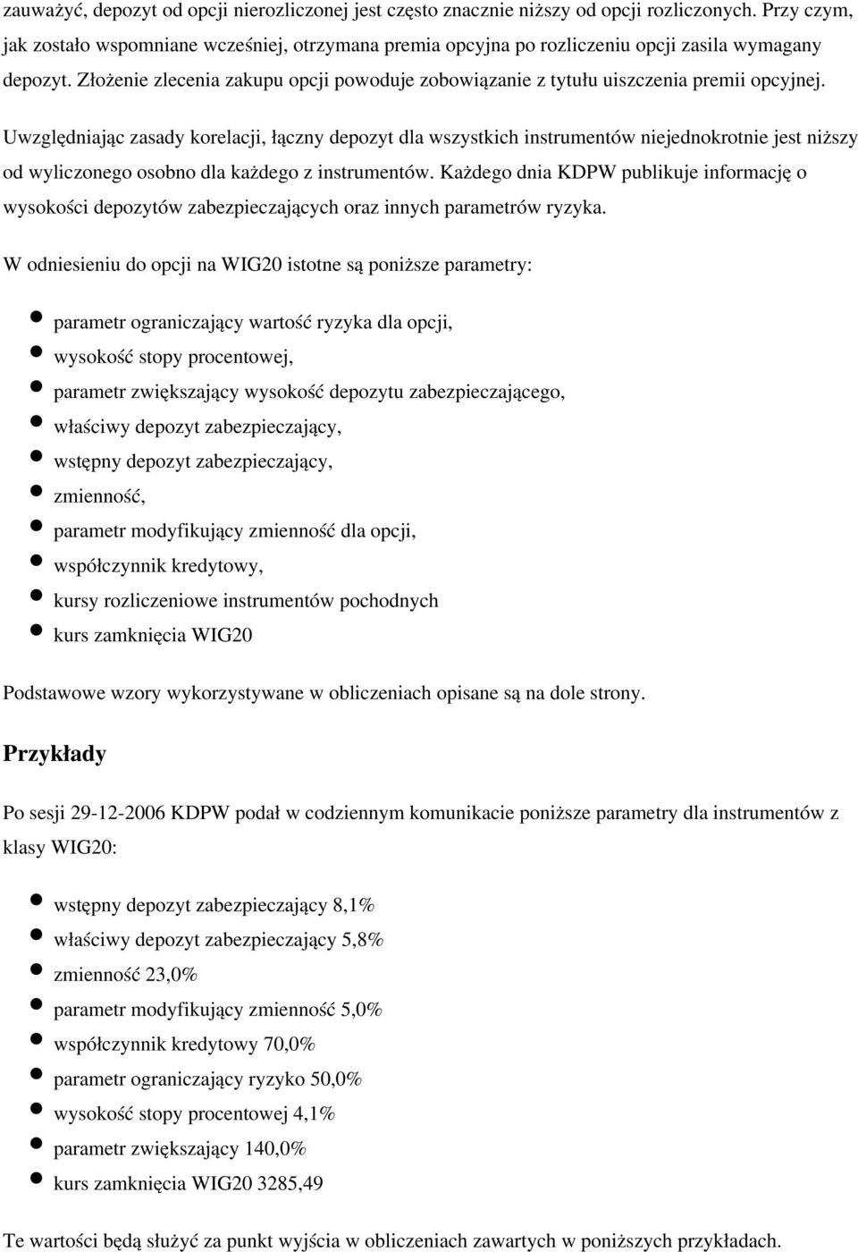 Złożenie zlecenia zakupu opcji powoduje zobowiązanie z tytułu uiszczenia premii opcyjnej.