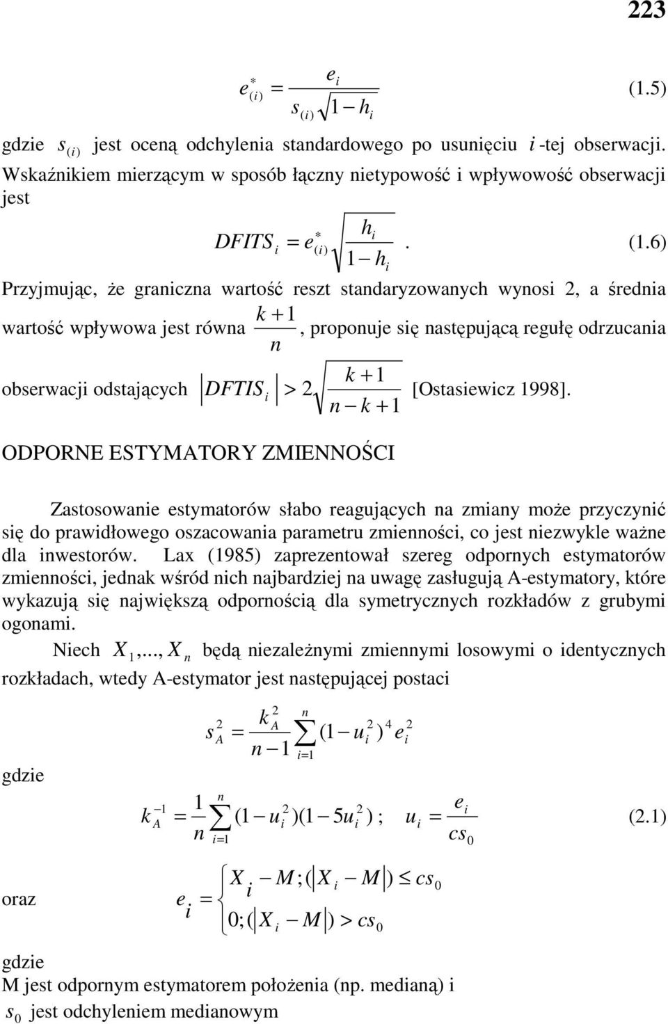 k + ODPORNE ESTYMATORY ZMIENNOŚCI Zastosowae estymatorów słabo reagujących a zmay moŝe przyczyć sę do prawdłowego oszacowaa parametru zmeośc, co jest ezwykle waŝe dla westorów.
