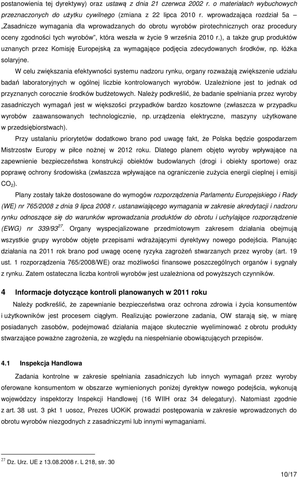 ), a także grup produktów uznanych przez Komisję Europejską za wymagające podjęcia zdecydowanych środków, np. łóżka solaryjne.