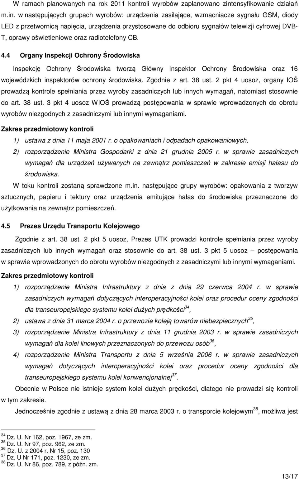 w następujących grupach wyrobów: urządzenia zasilające, wzmacniacze sygnału GSM, diody LED z przetwornicą napięcia, urządzenia przystosowane do odbioru sygnałów telewizji cyfrowej DVB- T, oprawy