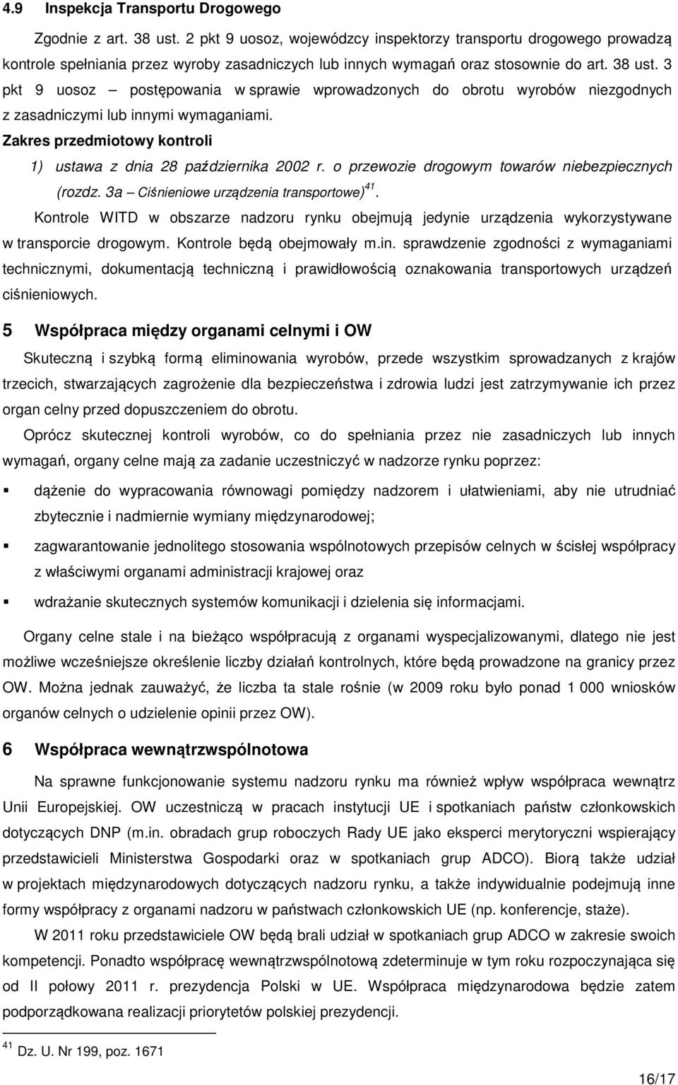3 pkt 9 uosoz postępowania w sprawie wprowadzonych do obrotu wyrobów niezgodnych z zasadniczymi lub innymi wymaganiami. Zakres przedmiotowy kontroli 1) ustawa z dnia 28 października 2002 r.