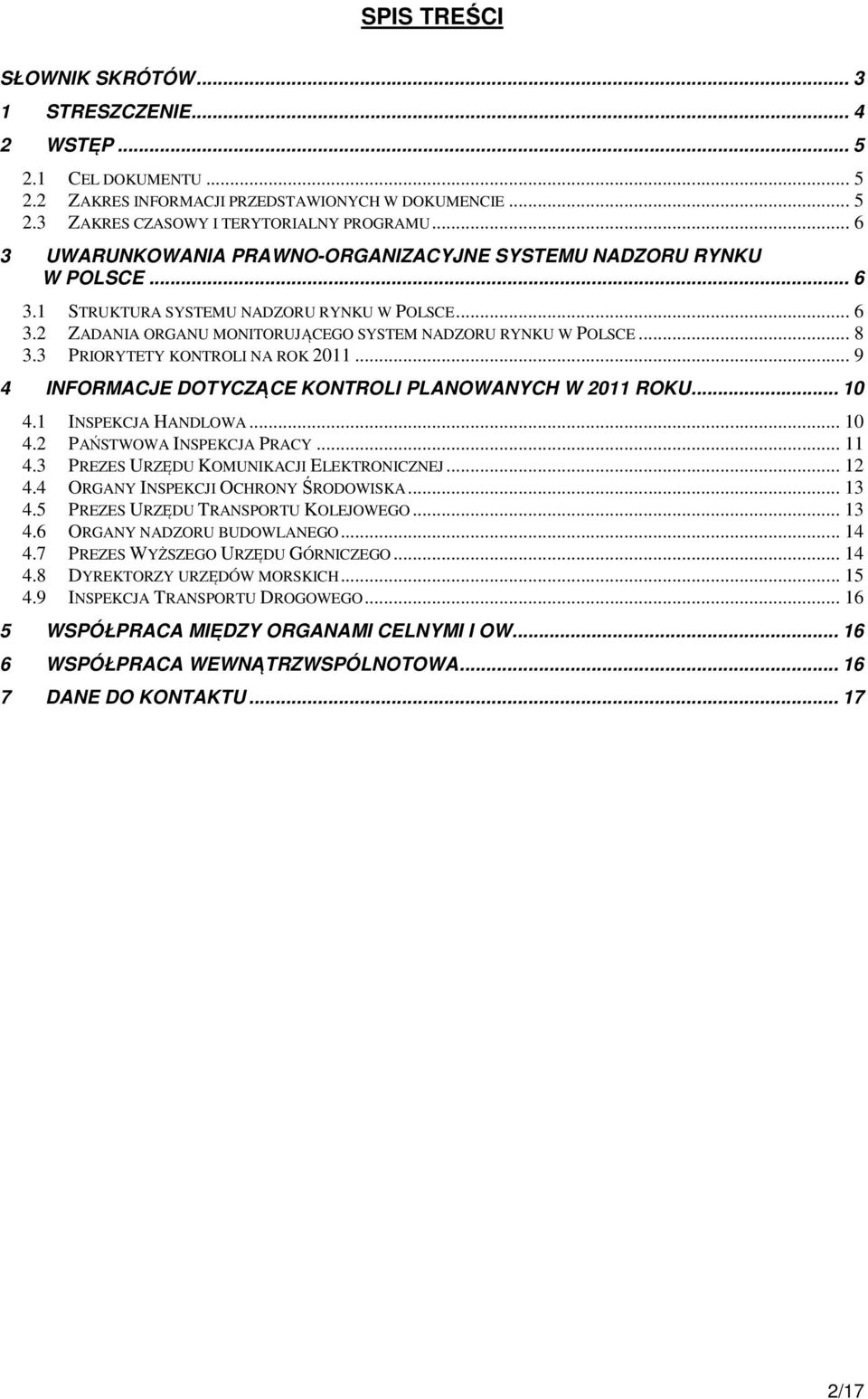 3 PRIORYTETY KONTROLI NA ROK 2011... 9 4 INFORMACJE DOTYCZĄCE KONTROLI PLANOWANYCH W 2011 ROKU... 10 4.1 INSPEKCJA HANDLOWA... 10 4.2 PAŃSTWOWA INSPEKCJA PRACY... 11 4.