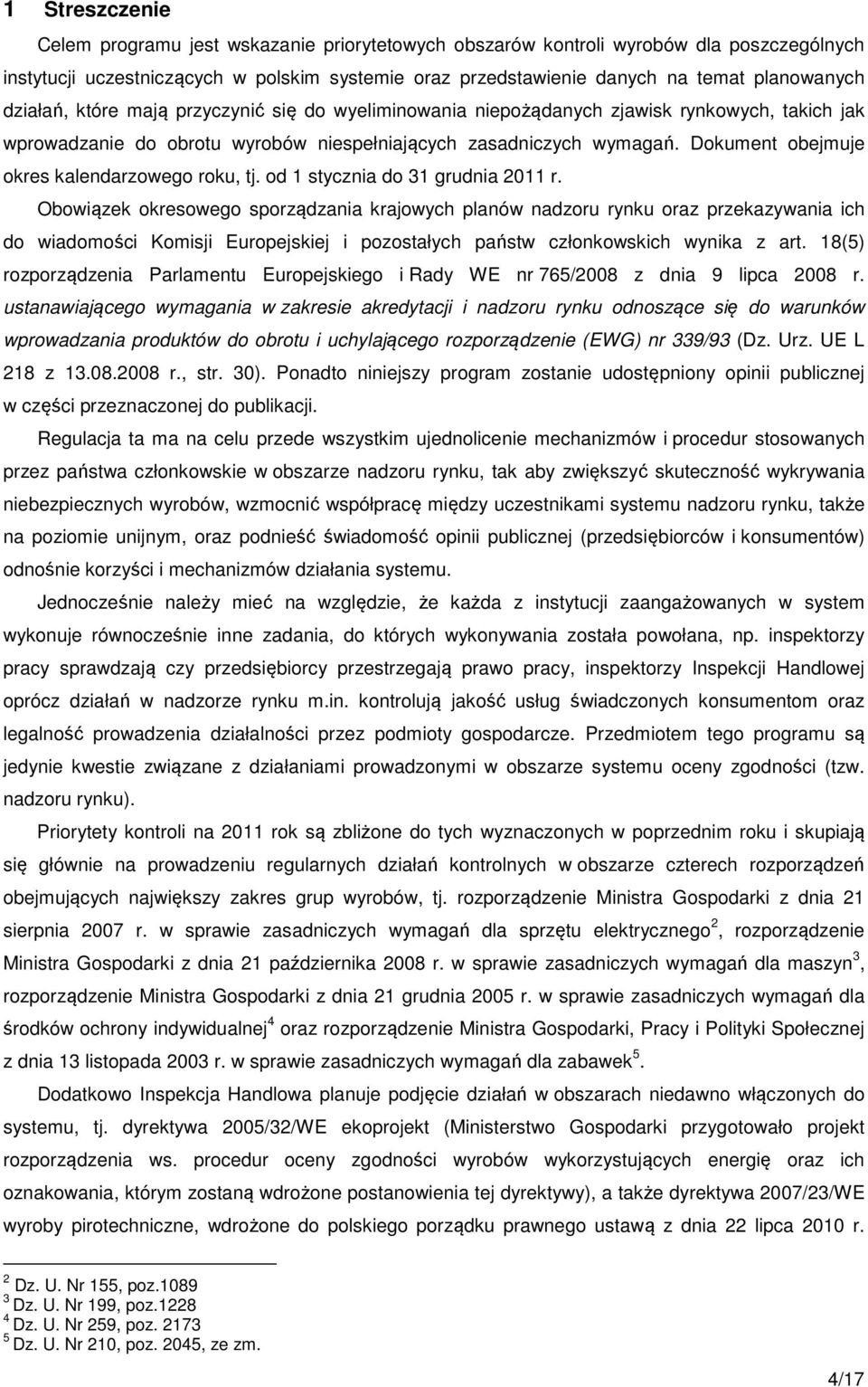 Dokument obejmuje okres kalendarzowego roku, tj. od 1 stycznia do 31 grudnia 2011 r.