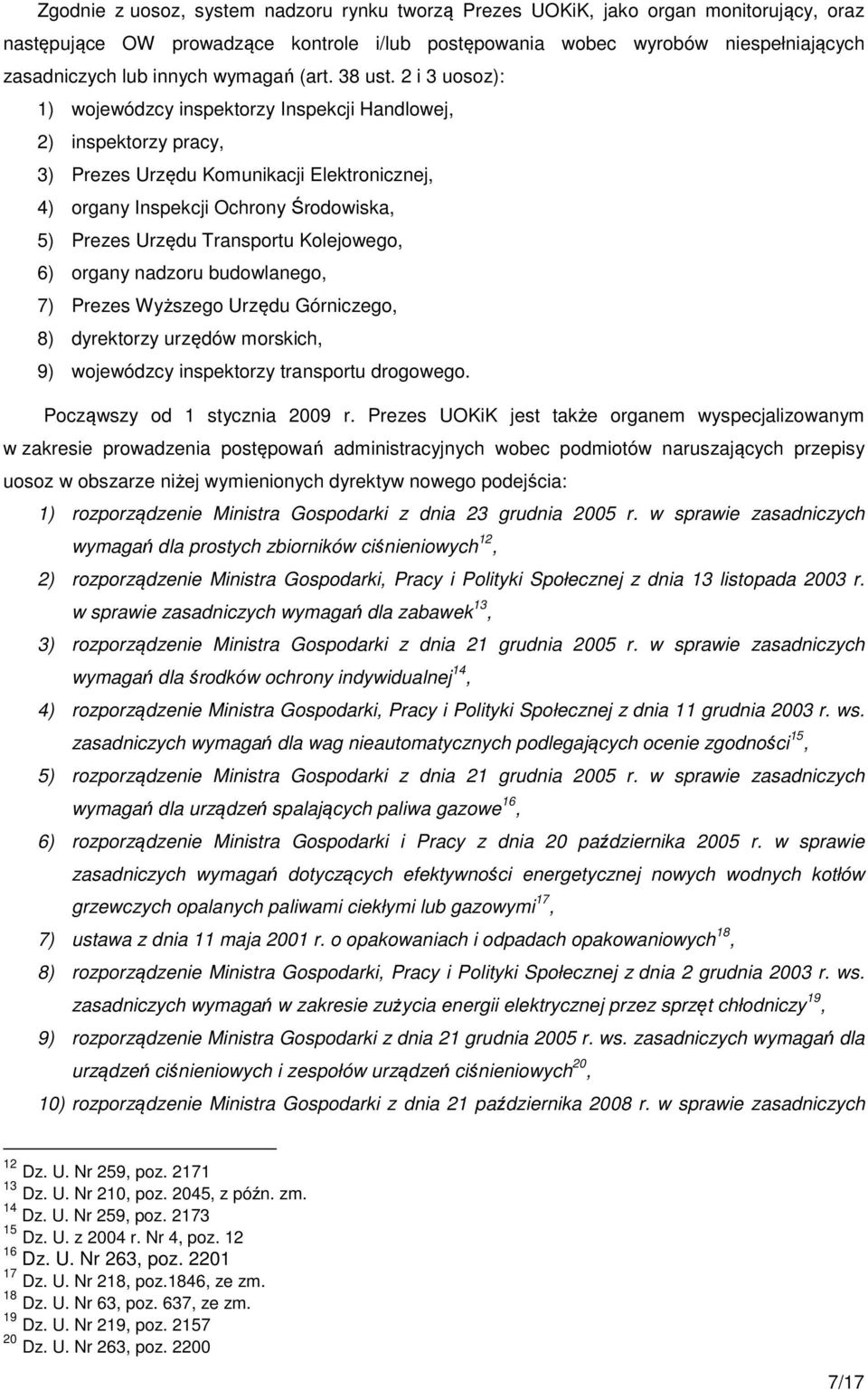 2 i 3 uosoz): 1) wojewódzcy inspektorzy Inspekcji Handlowej, 2) inspektorzy pracy, 3) Prezes Urzędu Komunikacji Elektronicznej, 4) organy Inspekcji Ochrony Środowiska, 5) Prezes Urzędu Transportu