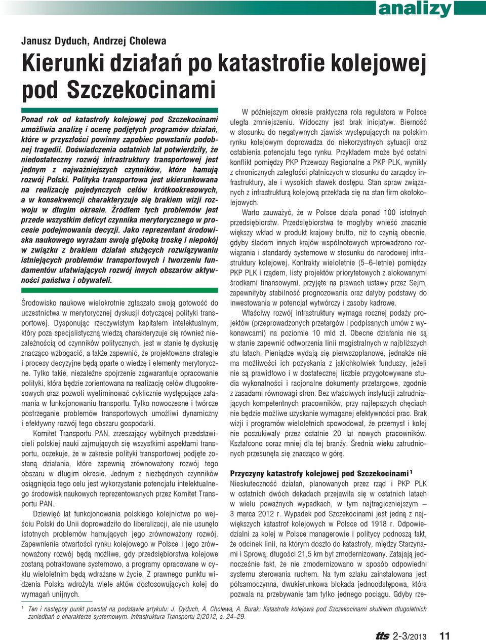 Doświadczenia ostatnich lat potwierdziły, że niedostateczny rozwój infrastruktury transportowej jest jednym z najważniejszych czynników, które hamują rozwój Polski.
