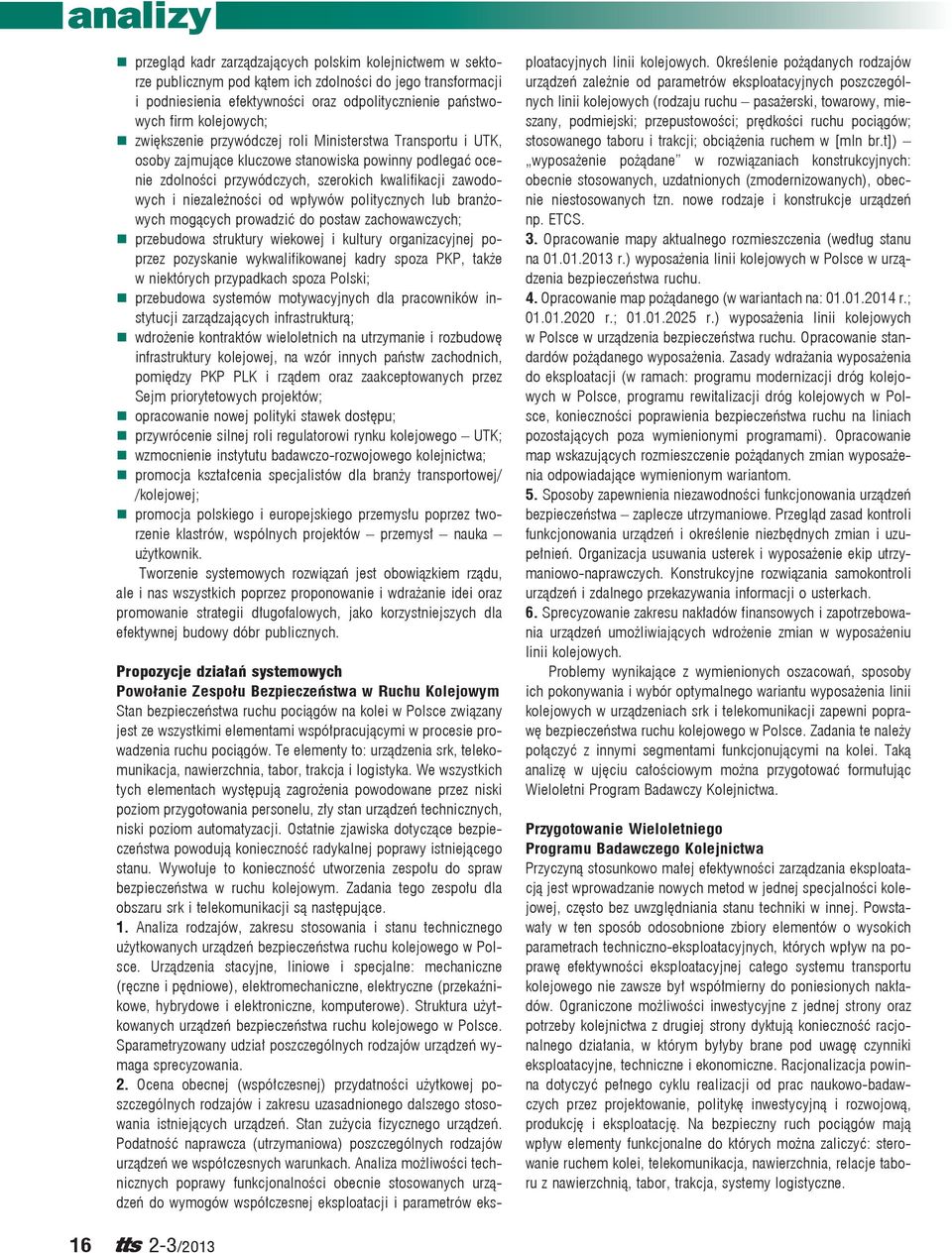 wpływów politycznych lub branżowych mogących prowadzić do postaw zachowawczych; przebudowa struktury wiekowej i kultury organizacyjnej poprzez pozyskanie wykwalifikowanej kadry spoza PKP, także w