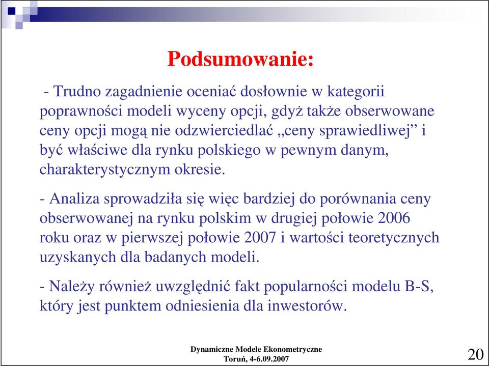 - Analiza sprowadziła się więc bardziej do porównania ceny obserwowanej na rynku polskim w drugiej połowie 6 roku oraz w pierwszej połowie