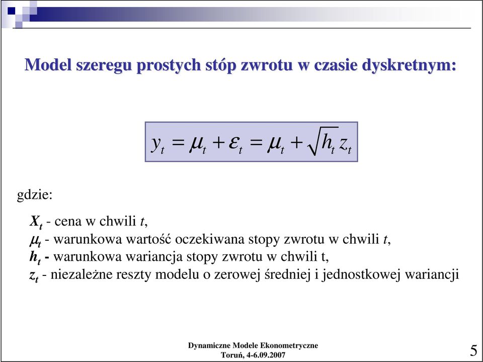 w chwili, h - warunkowa wariancja sopy zwrou w chwili, z - niezaleŝne