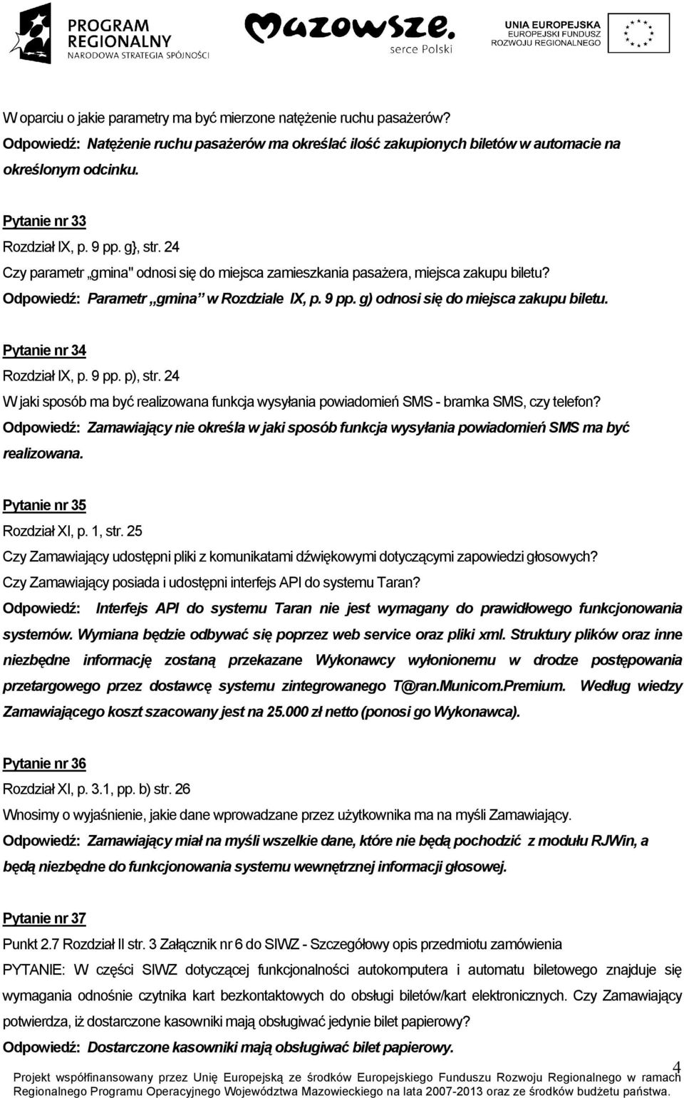 Pytanie nr 34 Rozdział IX, p. 9 pp. p), str. 24 W jaki sposób ma być realizowana funkcja wysyłania powiadomień SMS - bramka SMS, czy telefon?