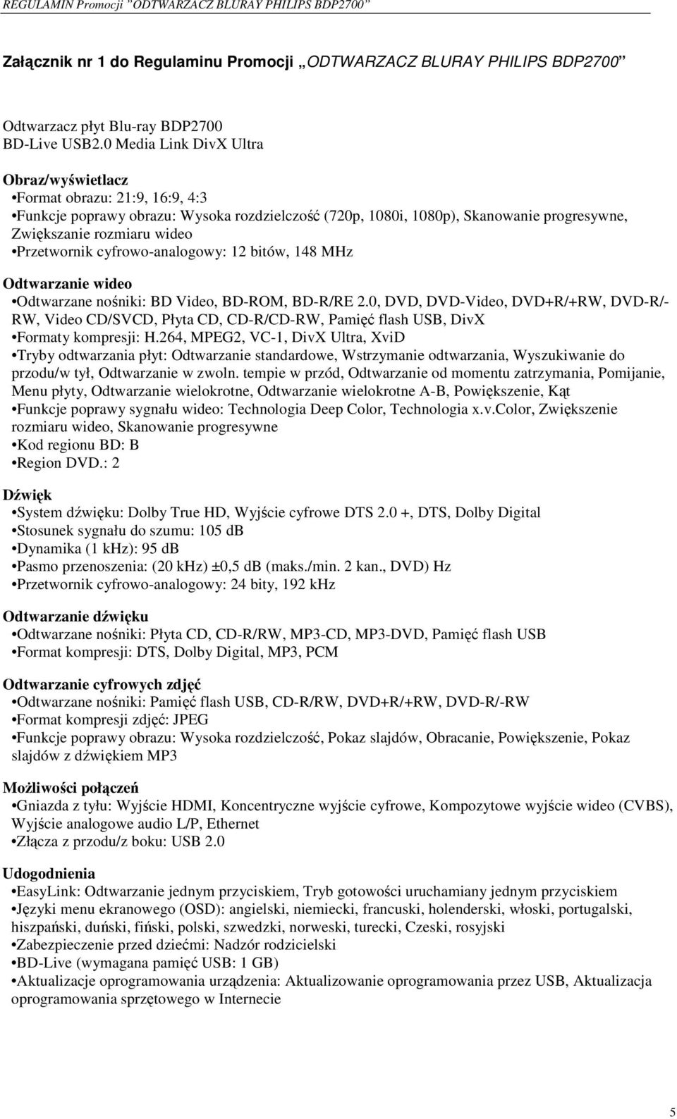 Przetwornik cyfrowo-analogowy: 12 bitów, 148 MHz Odtwarzanie wideo Odtwarzane nośniki: BD Video, BD-ROM, BD-R/RE 2.