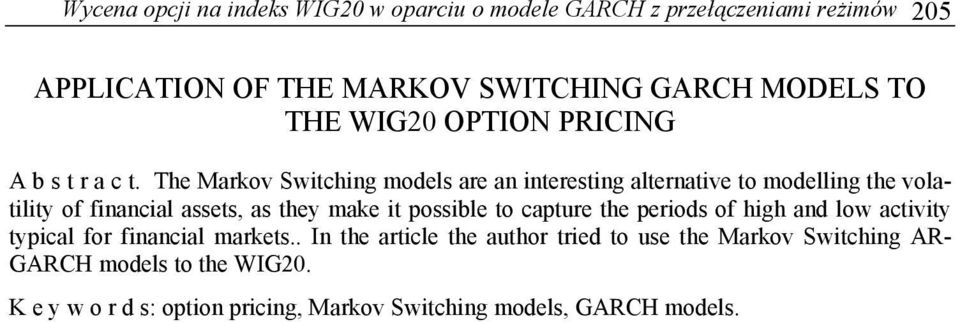 The Markov Switching models are an interesting alternative to modelling the volatility of financial assets, as they make it possible to